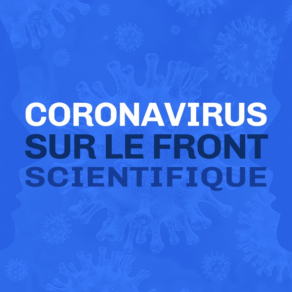 Coronavirus : sur le front scientifique